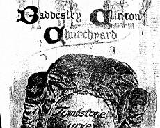 Tombstone Survey 1981 front cover A 1981 survey of the older gravestones in Baddesley Clinton Graveyard, full index is downloadable by clicking here
